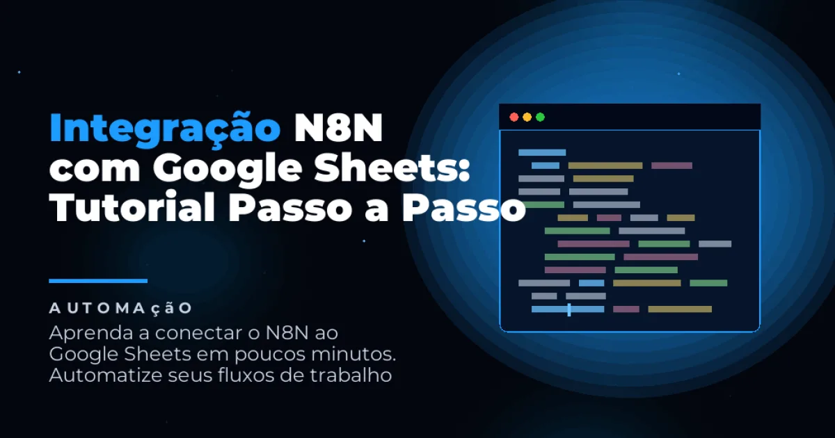 Integração N8N com Google Sheets: Tutorial Passo a Passo