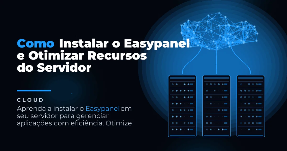 Como Instalar o Easypanel e Otimizar Recursos do Servidor