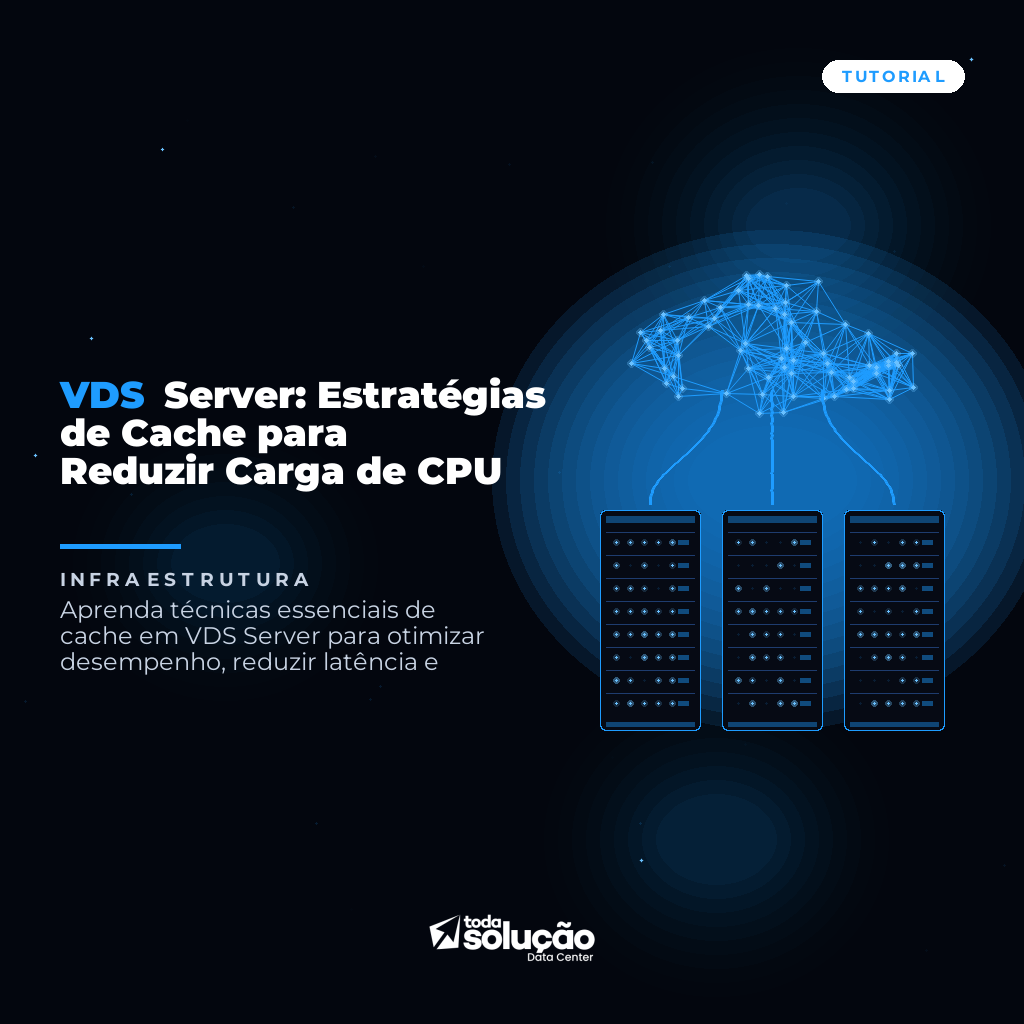 VDS Server: Estratégias de Cache para Reduzir Carga de CPU