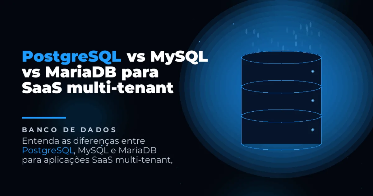 PostgreSQL vs MySQL vs MariaDB para SaaS multi-tenant