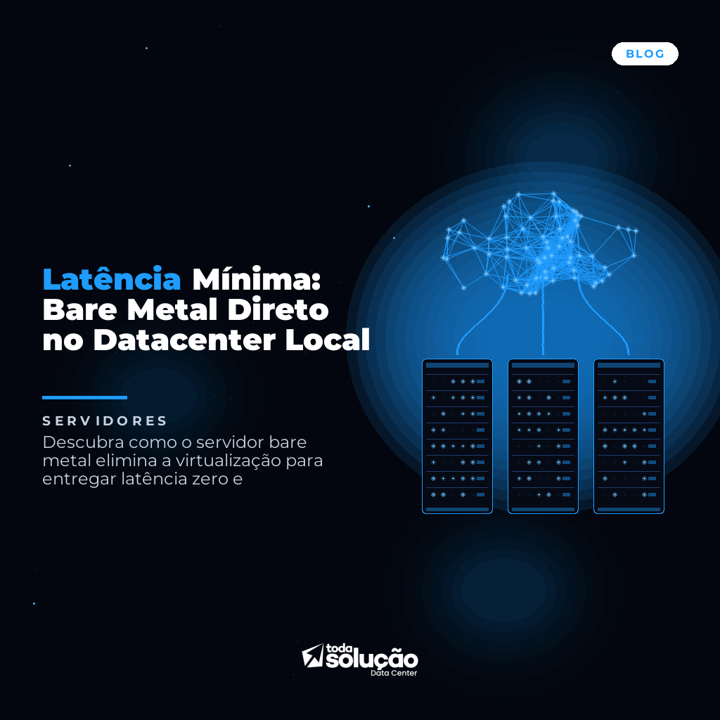 Bare Metal: Latência Mínima no Datacenter Local