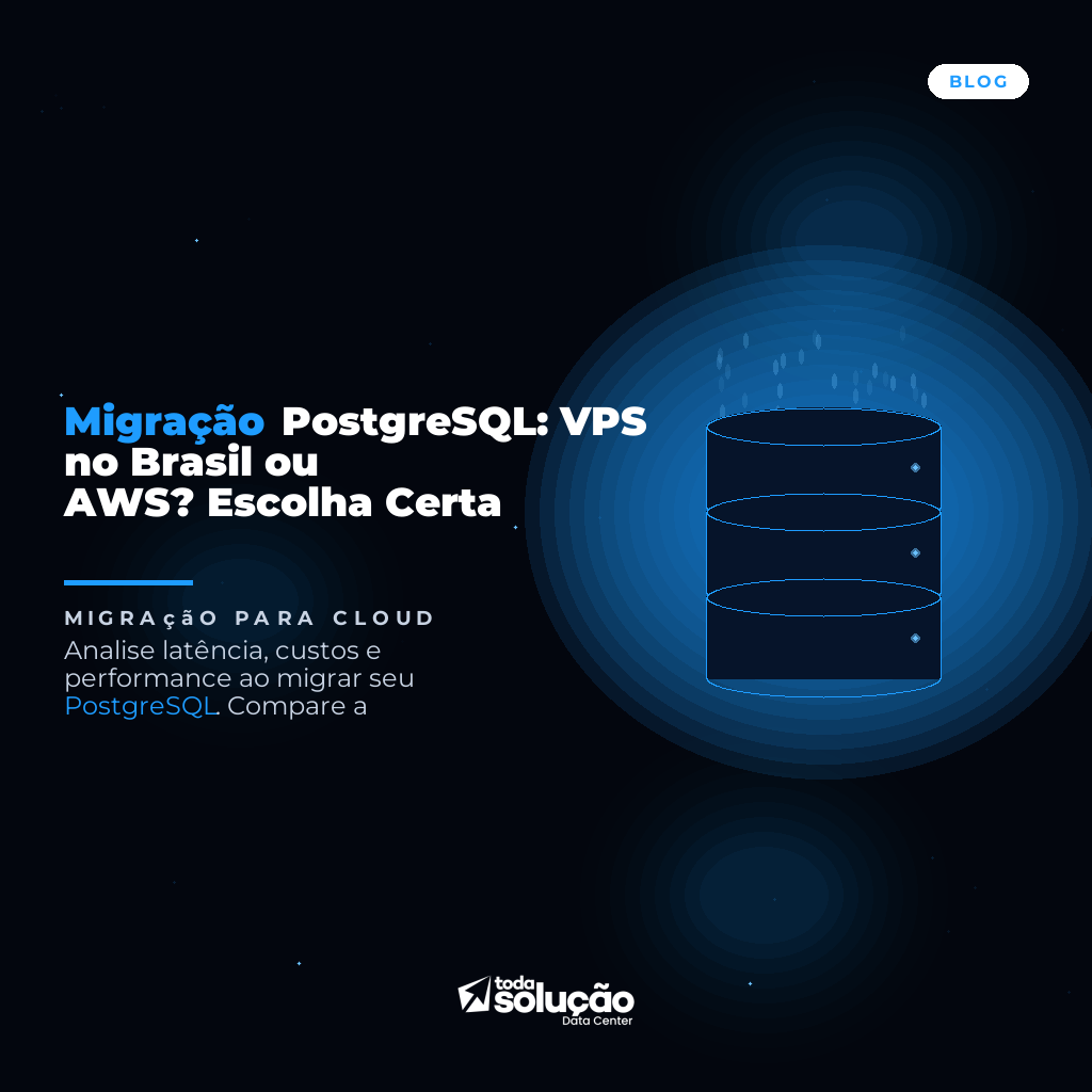 PostgreSQL: VPS Brasil ou AWS? Guia de Migração