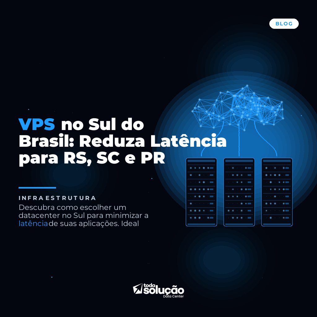 VPS no Sul do Brasil: Reduza Latência para RS, SC e PR