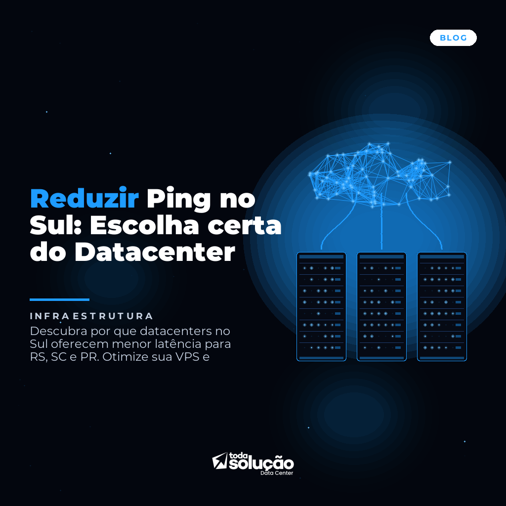 Reduzir Ping no Sul: Escolha certa do Datacenter