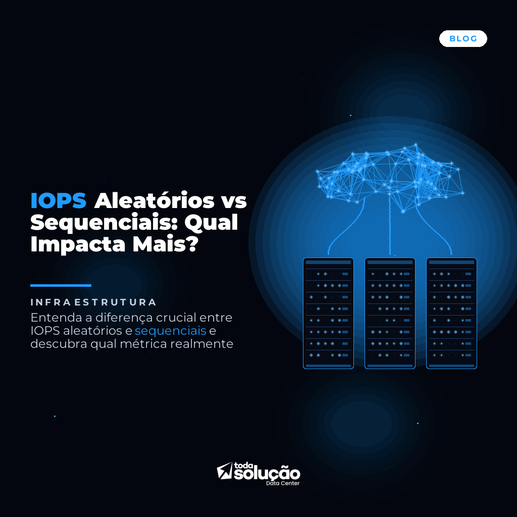 IOPS Aleatórios vs Sequenciais: Entenda o Impacto