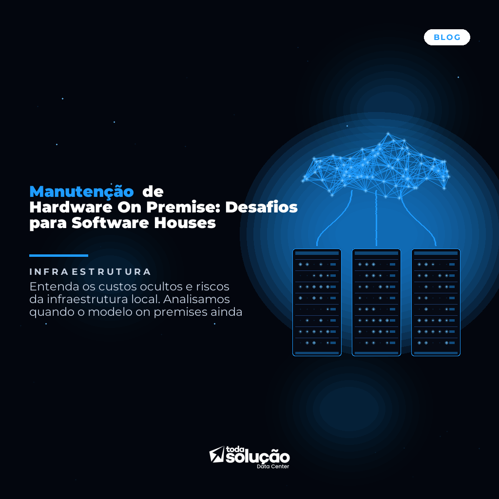 Manutenção de Hardware On Premise: Desafios para Software Houses