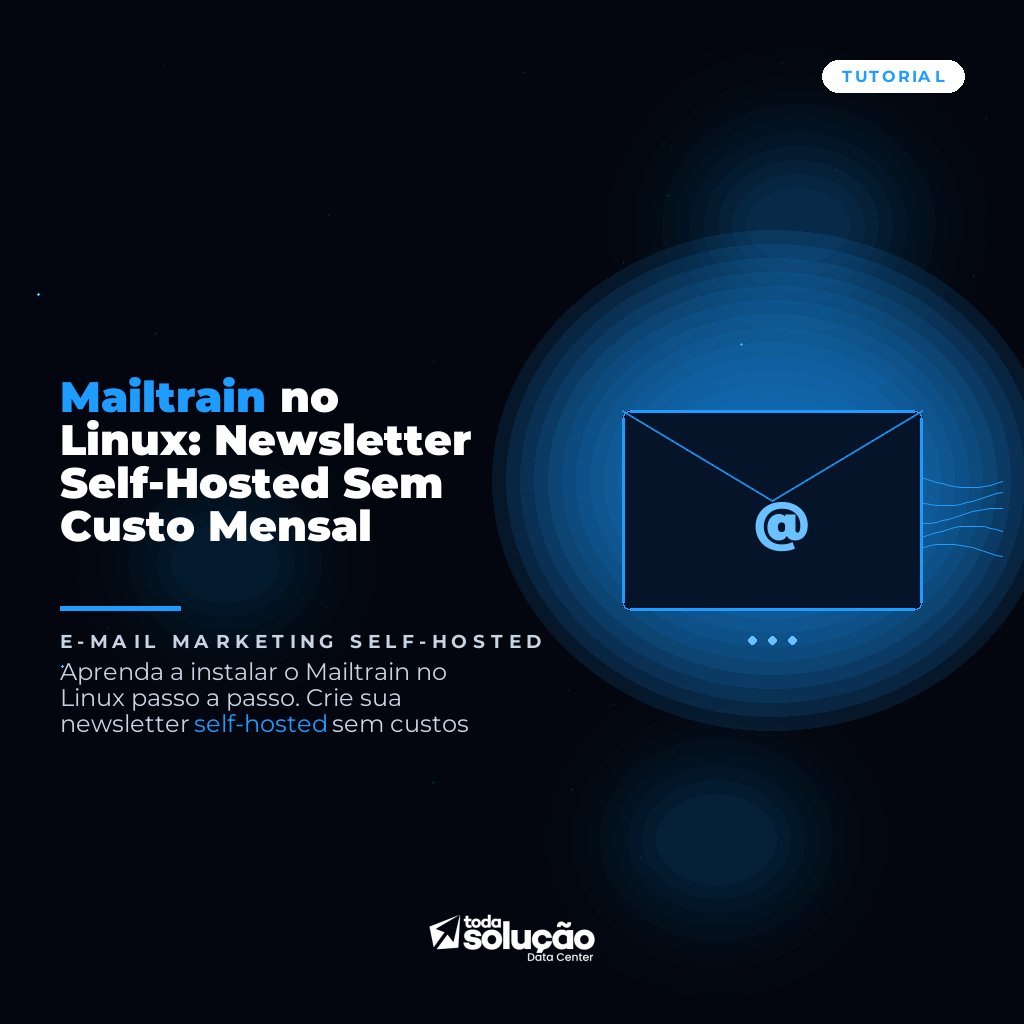 Mailtrain no Linux: Newsletter Self-Hosted Sem Custo Mensal