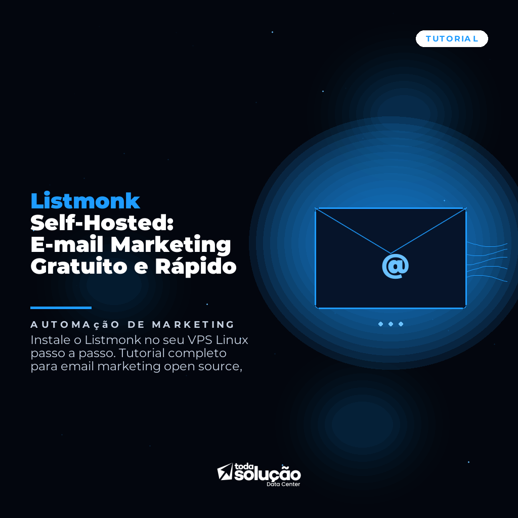 Listmonk Self-Hosted: E-mail Marketing Gratuito e Rápido