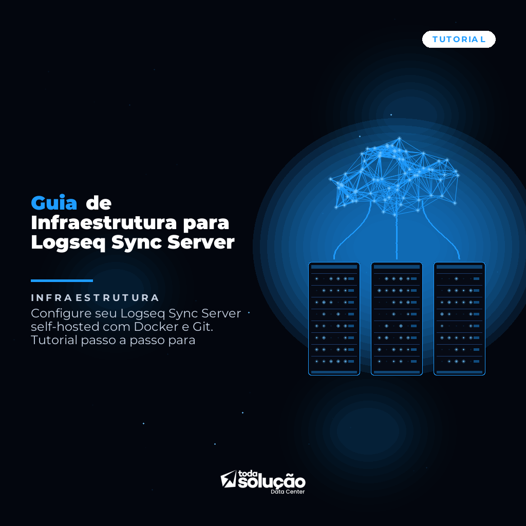 Guia de Infraestrutura para Logseq Sync Server