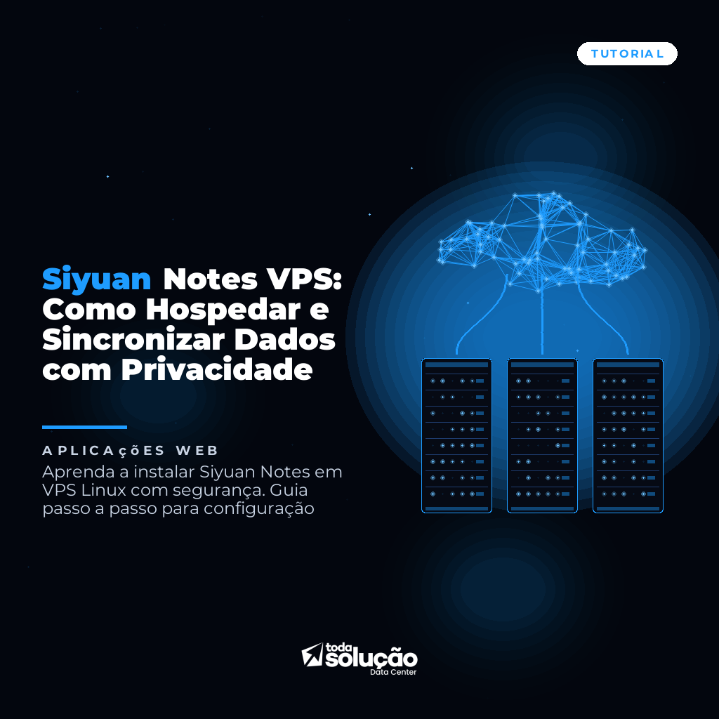Siyuan Notes VPS: Como Hospedar e Sincronizar Dados com Privacidade