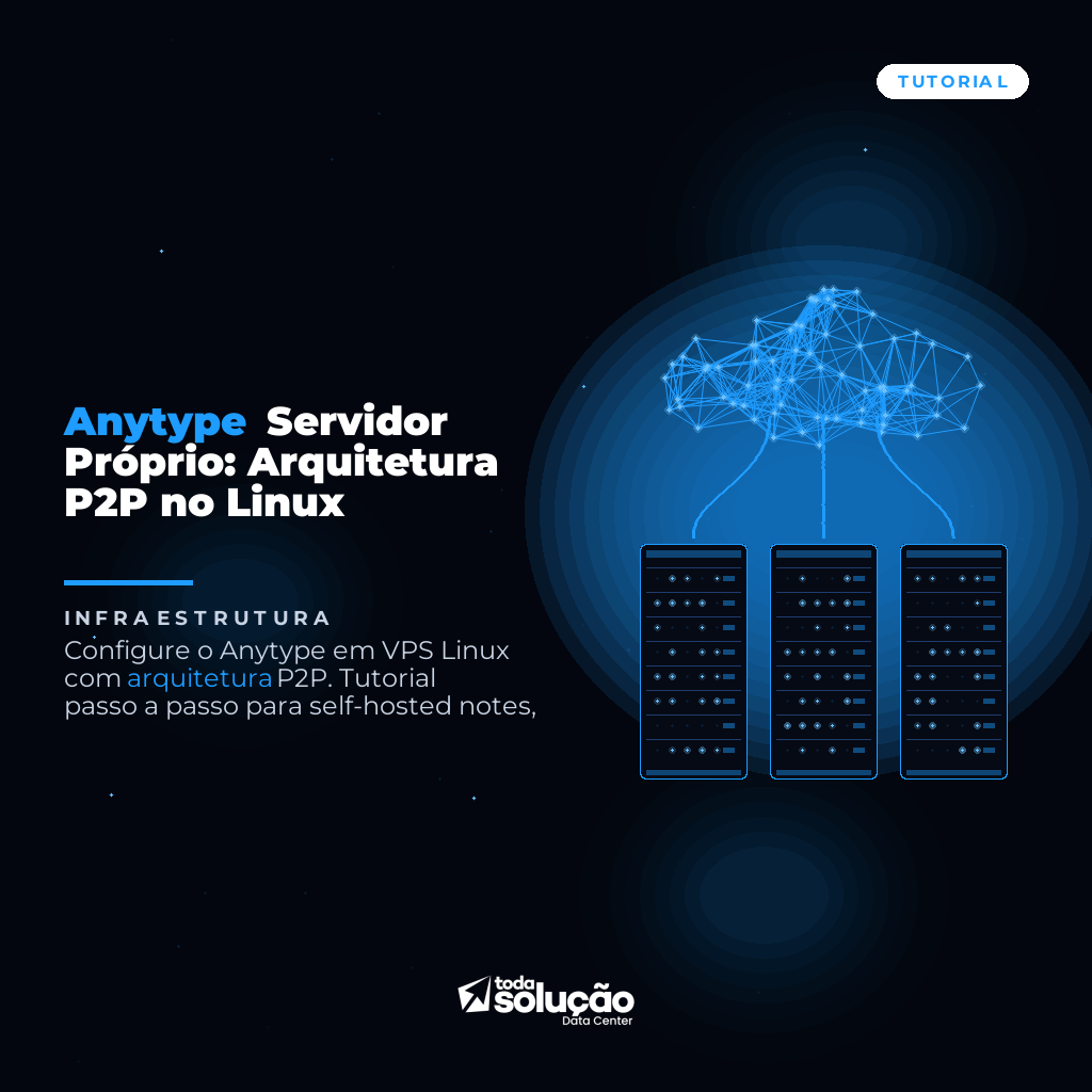 Anytype Servidor Próprio: Arquitetura P2P no Linux