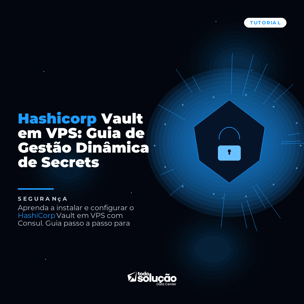 Hashicorp Vault em VPS: Guia de Gestão Dinâmica de Secrets