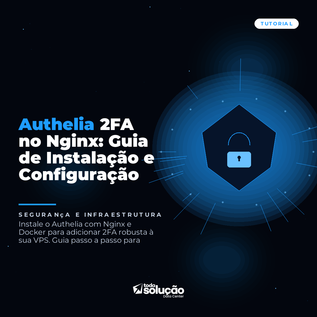 Authelia 2FA no Nginx: Guia de Instalação e Configuração
