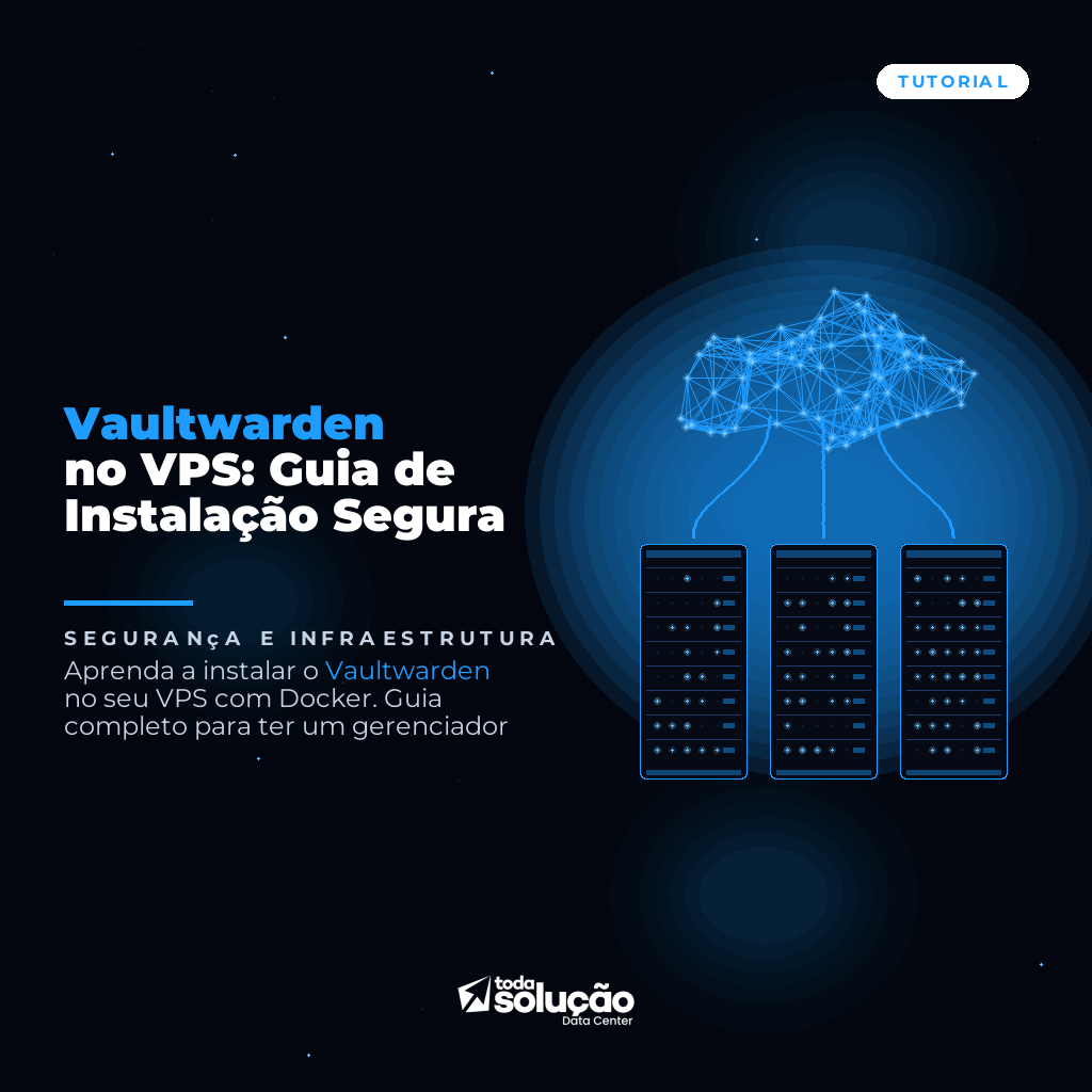 Vaultwarden no VPS: Guia de Instalação Segura