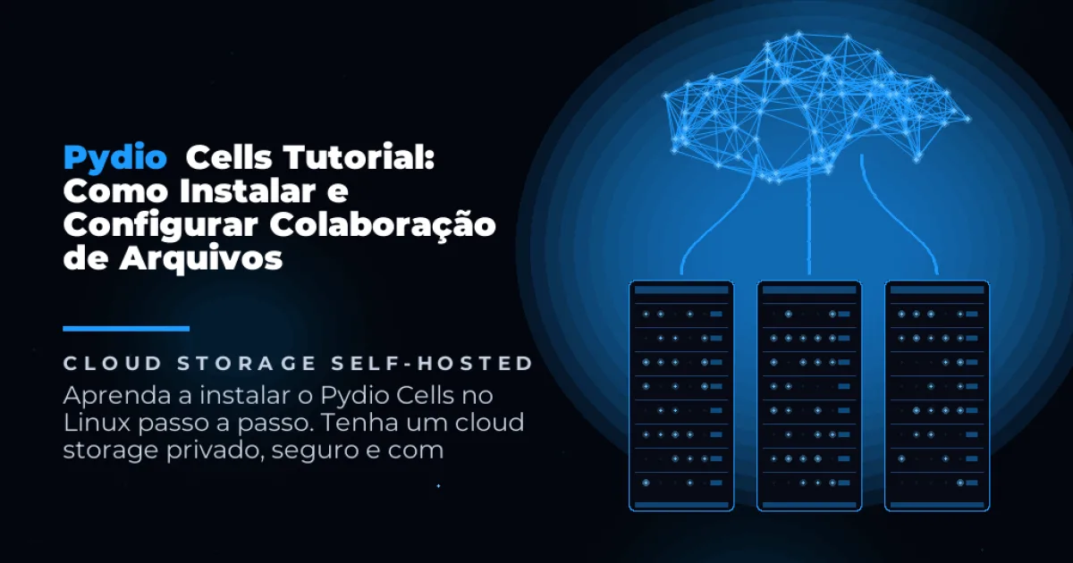Pydio Cells: colaboração de arquivos self-hosted