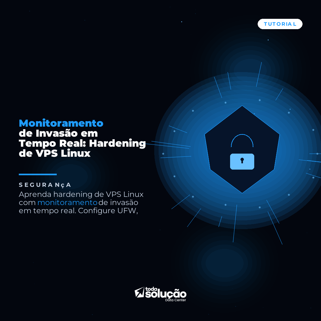 Monitoramento de Invasão em Tempo Real: Hardening de VPS Linux