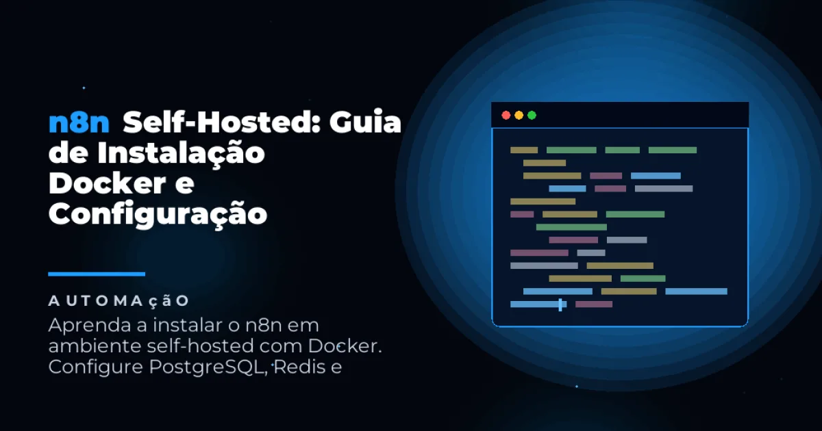 n8n Self-Hosted: Guia de Instalação Docker e Configuração