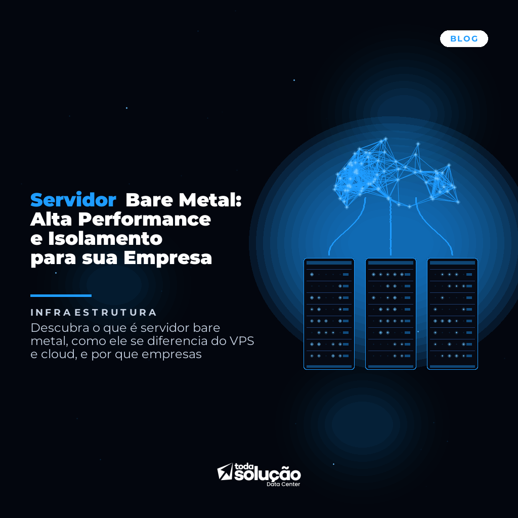 Servidor Bare Metal: Performance, Vantagens e Quando Usar