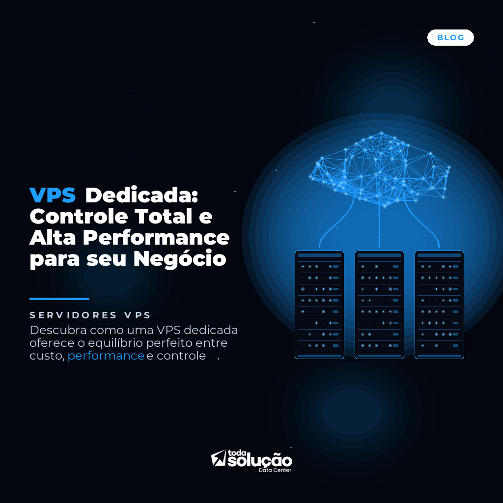 VPS Dedicada: Controle Total e Alta Performance para seu Negócio
