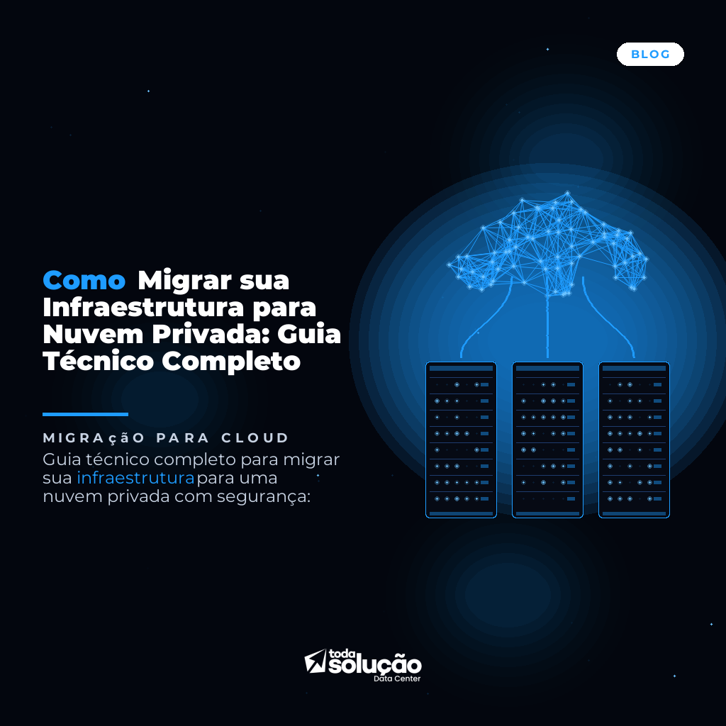 Como Migrar sua Infraestrutura para Nuvem Privada: Guia Técnico Completo