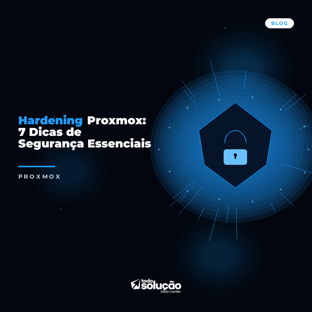 Hardening Proxmox: 7 Dicas de Segurança Essenciais
