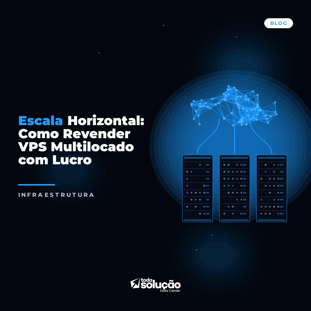 Escala Horizontal: Como Revender VPS Multilocado com Lucro