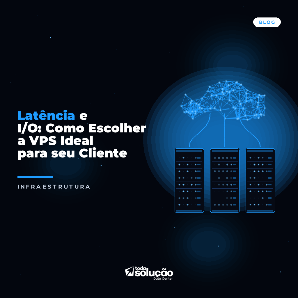 Latência e I/O: Como Escolher a VPS Ideal para seu Cliente