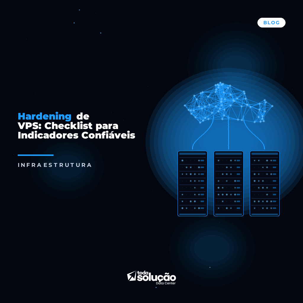 Hardening de VPS: Checklist para Indicadores Confiáveis
