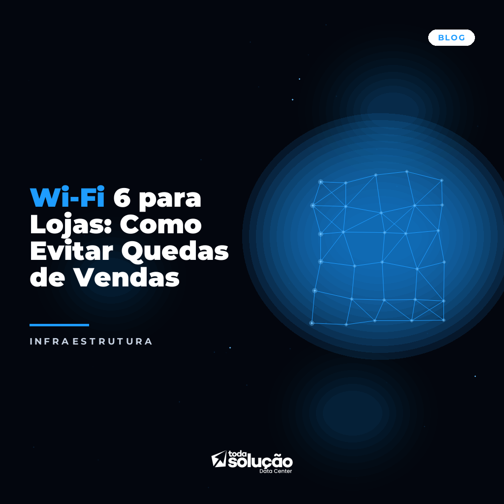 Wi-Fi 6 para Lojas: Como Evitar Quedas de Vendas