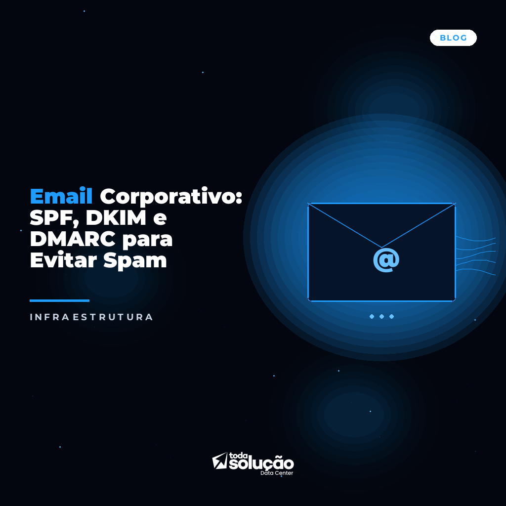 Email Corporativo: SPF, DKIM e DMARC para Evitar Spam