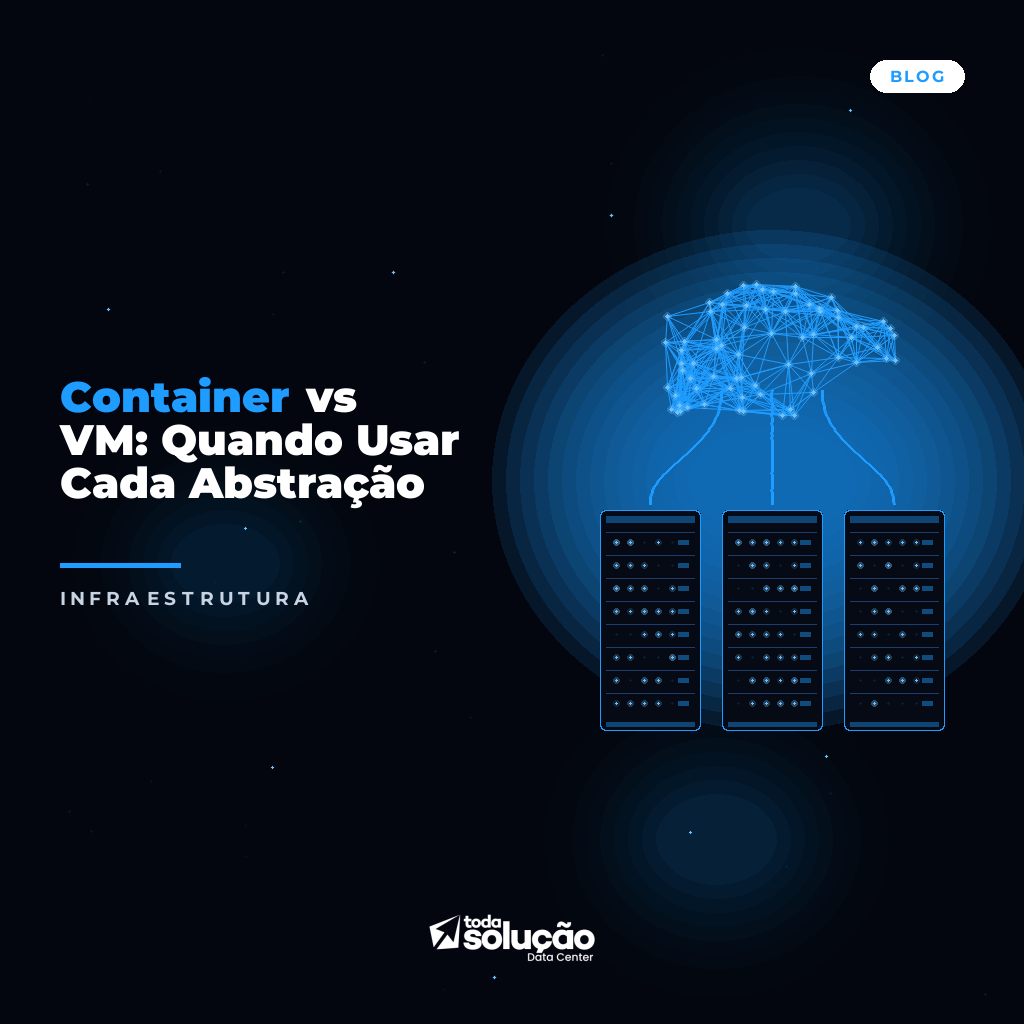 Container vs VM: Quando Usar Cada Abstração