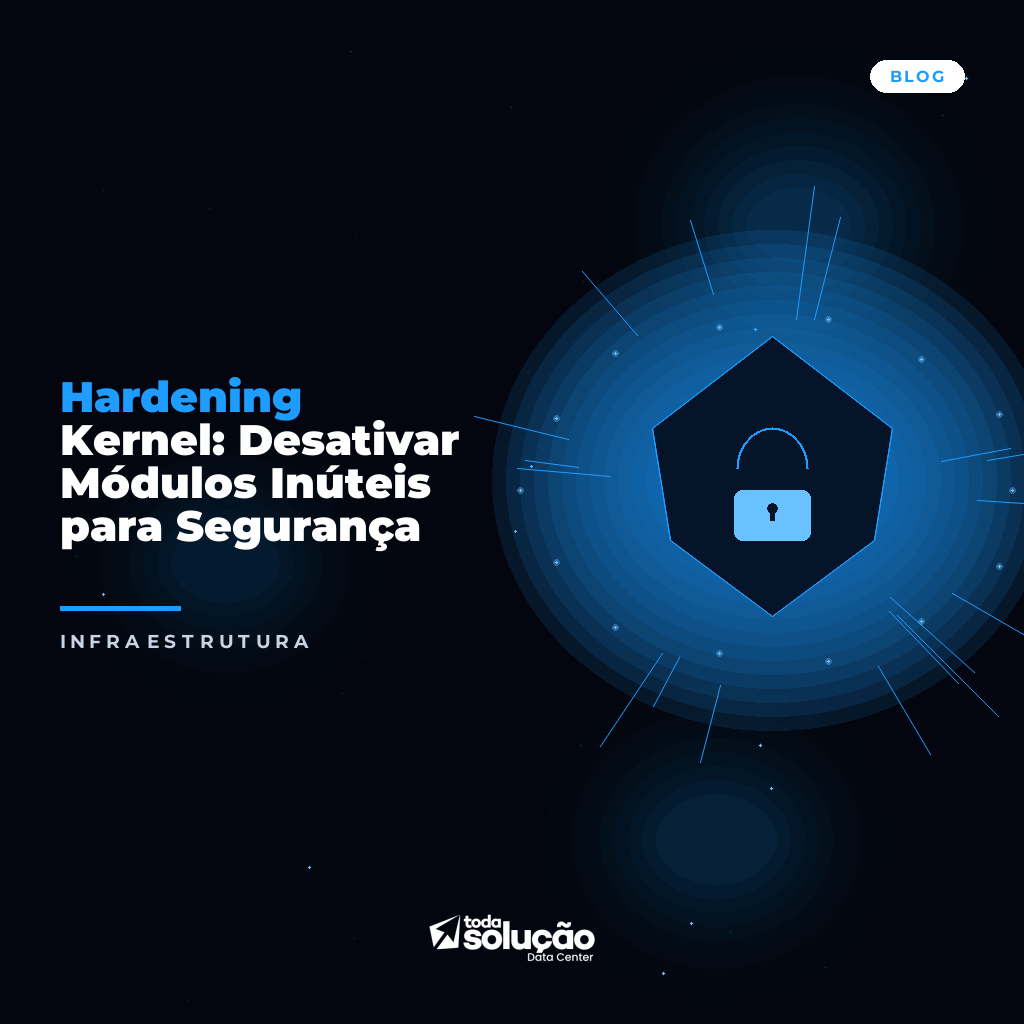 Hardening Kernel: Como Desativar Módulos Inúteis