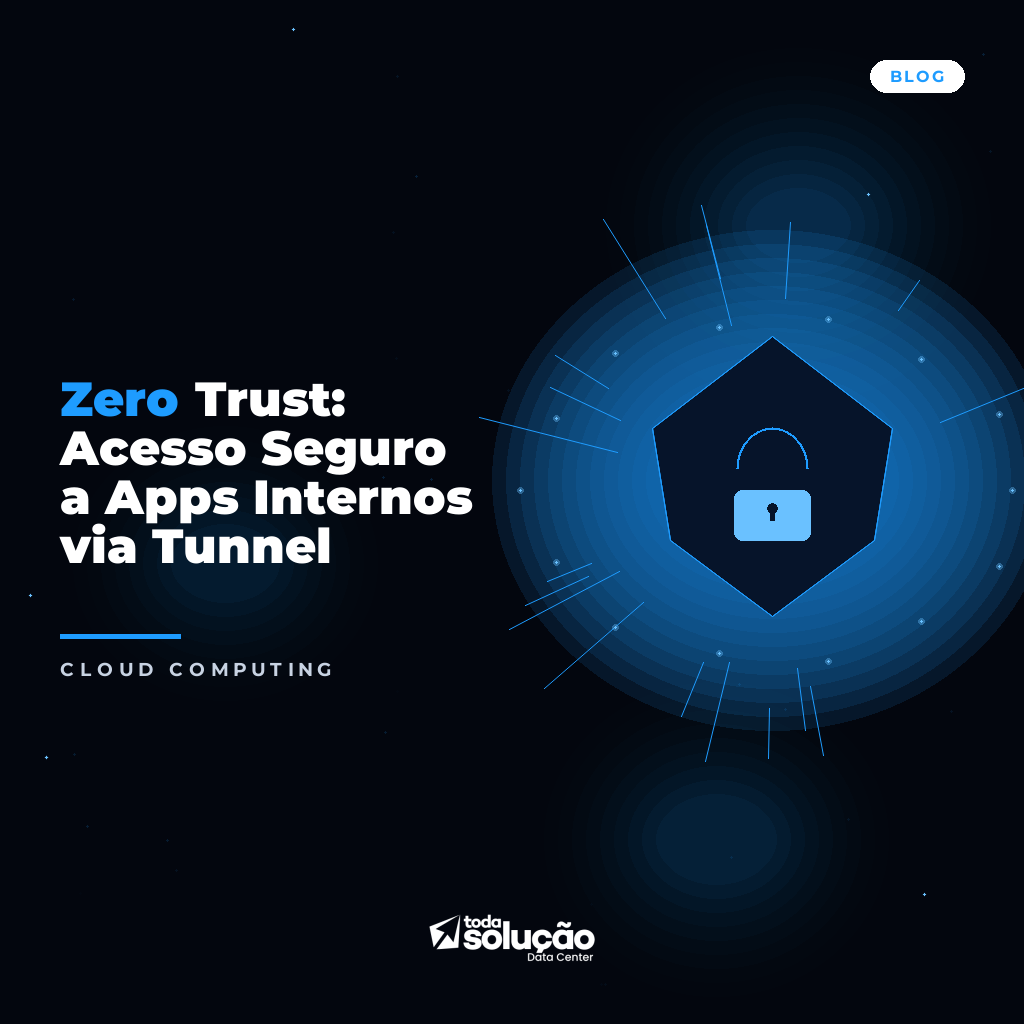 Zero Trust: Acesso Seguro a Apps Internos via Tunnel