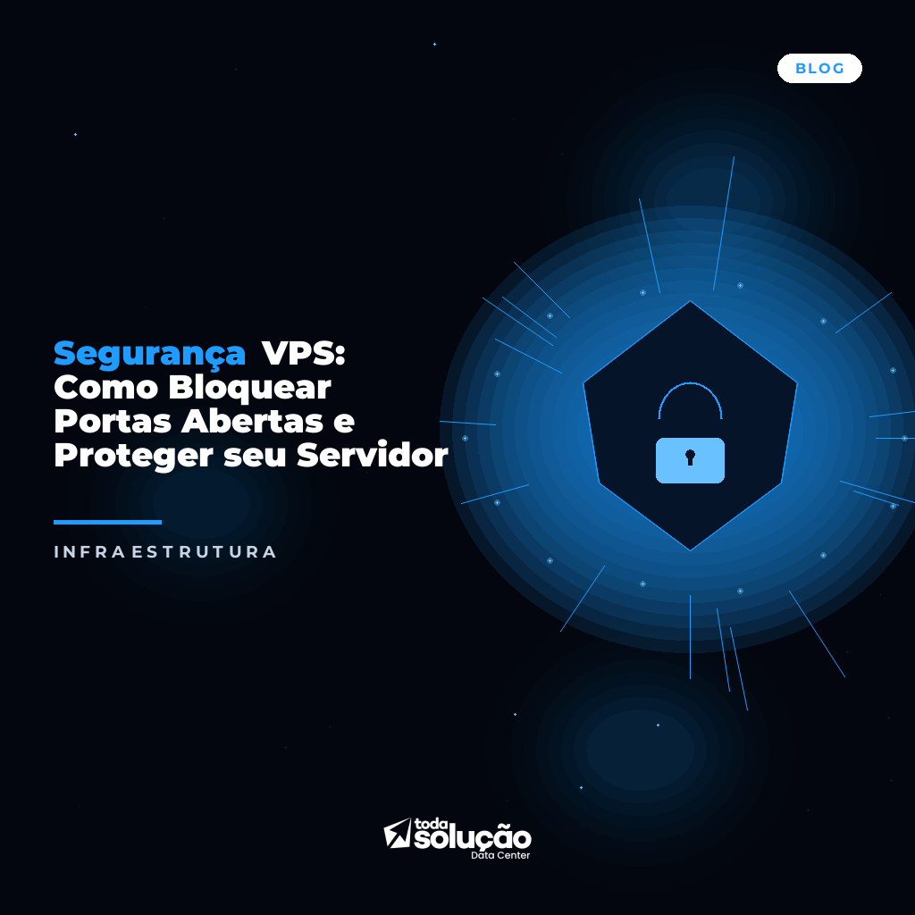 Segurança VPS: Como Bloquear Portas Abertas e Proteger seu Servidor