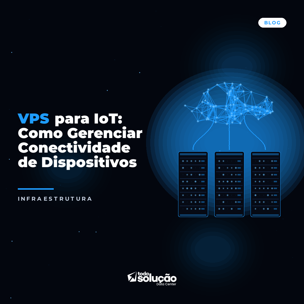 VPS para IoT: Como Gerenciar Conectividade de Dispositivos
