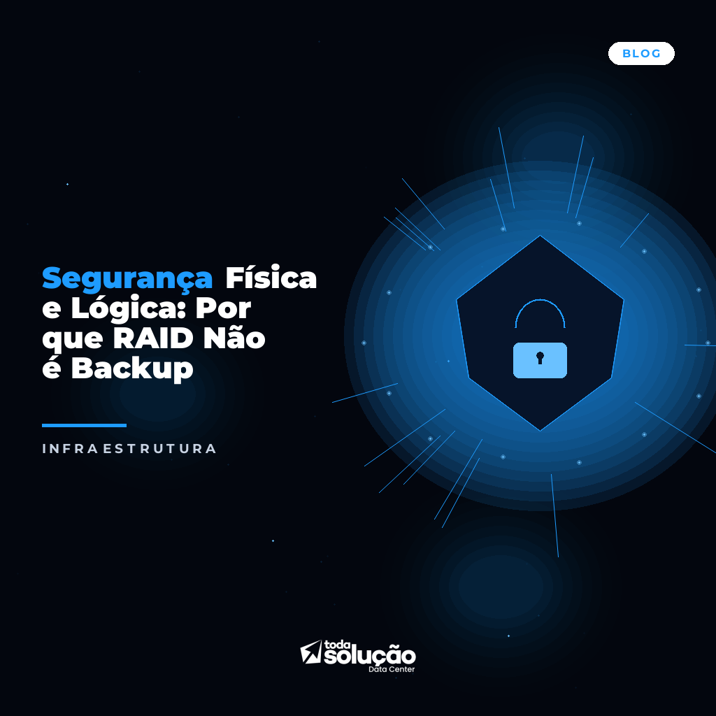 Segurança Física e Lógica: Por que RAID Não é Backup