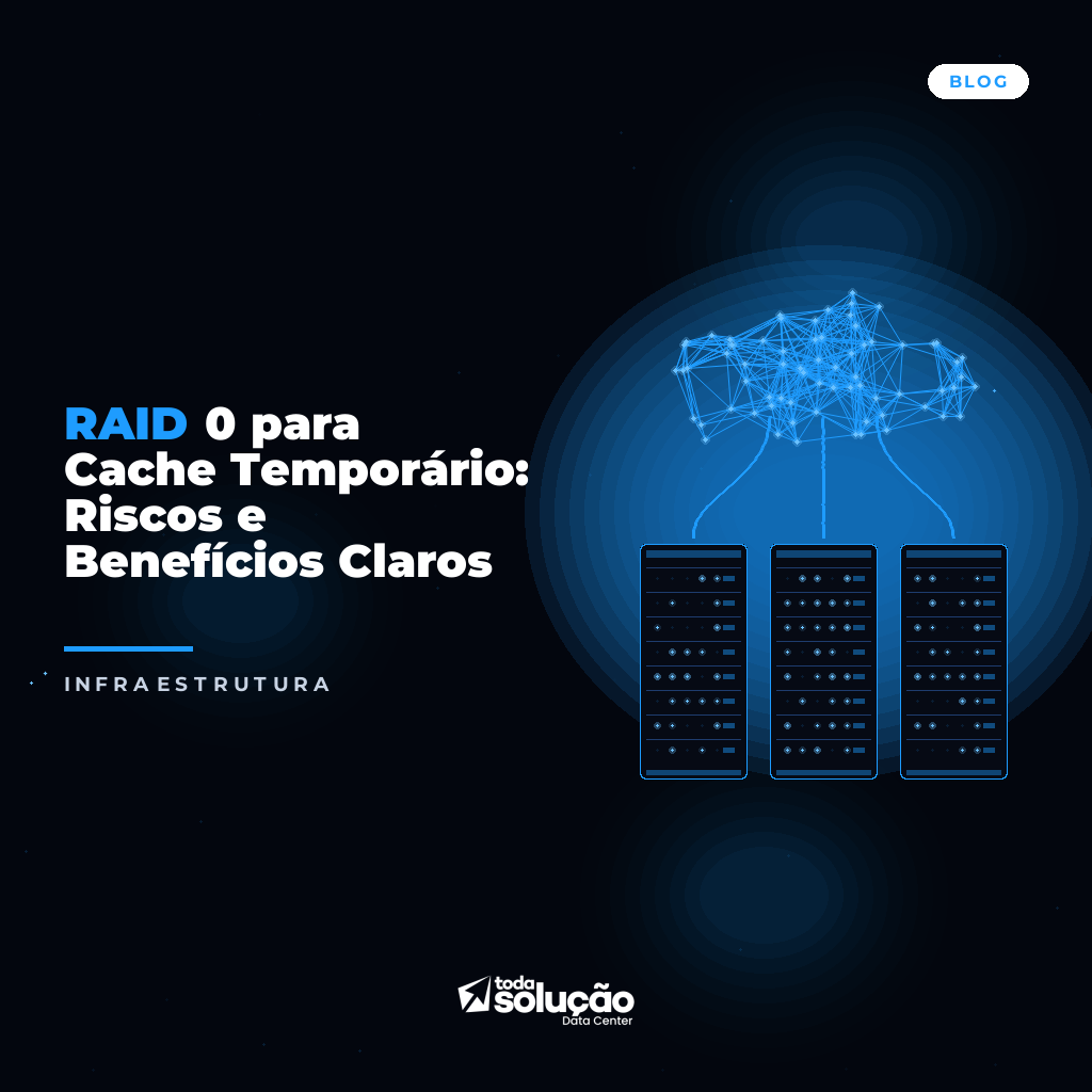 RAID 0 para Cache Temporário: Riscos e Benefícios Claros