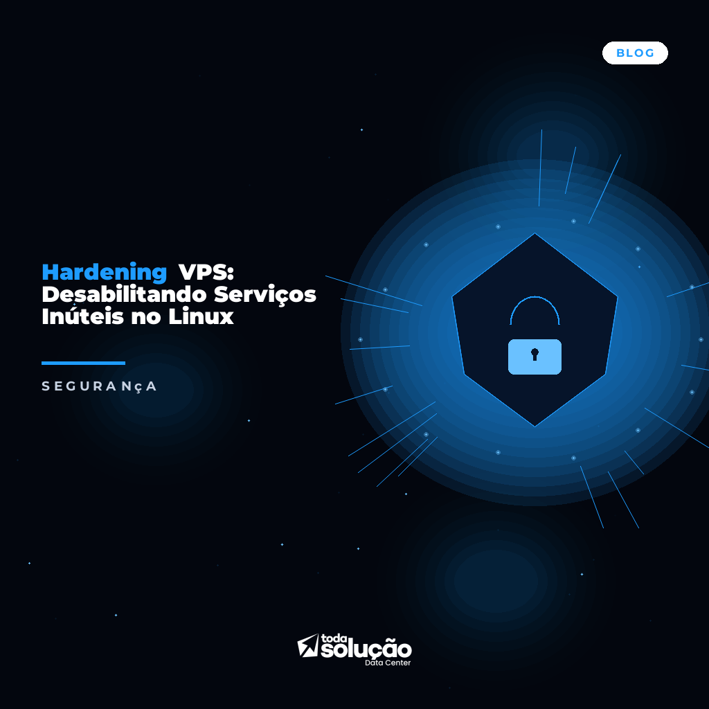 Hardening VPS: Desabilitando Serviços Inúteis no Linux