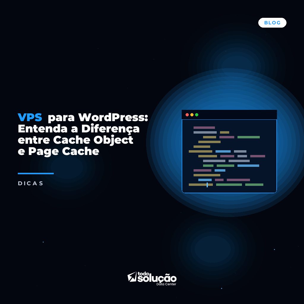 VPS para WordPress: Entenda a Diferença entre Cache Object e Page Cache