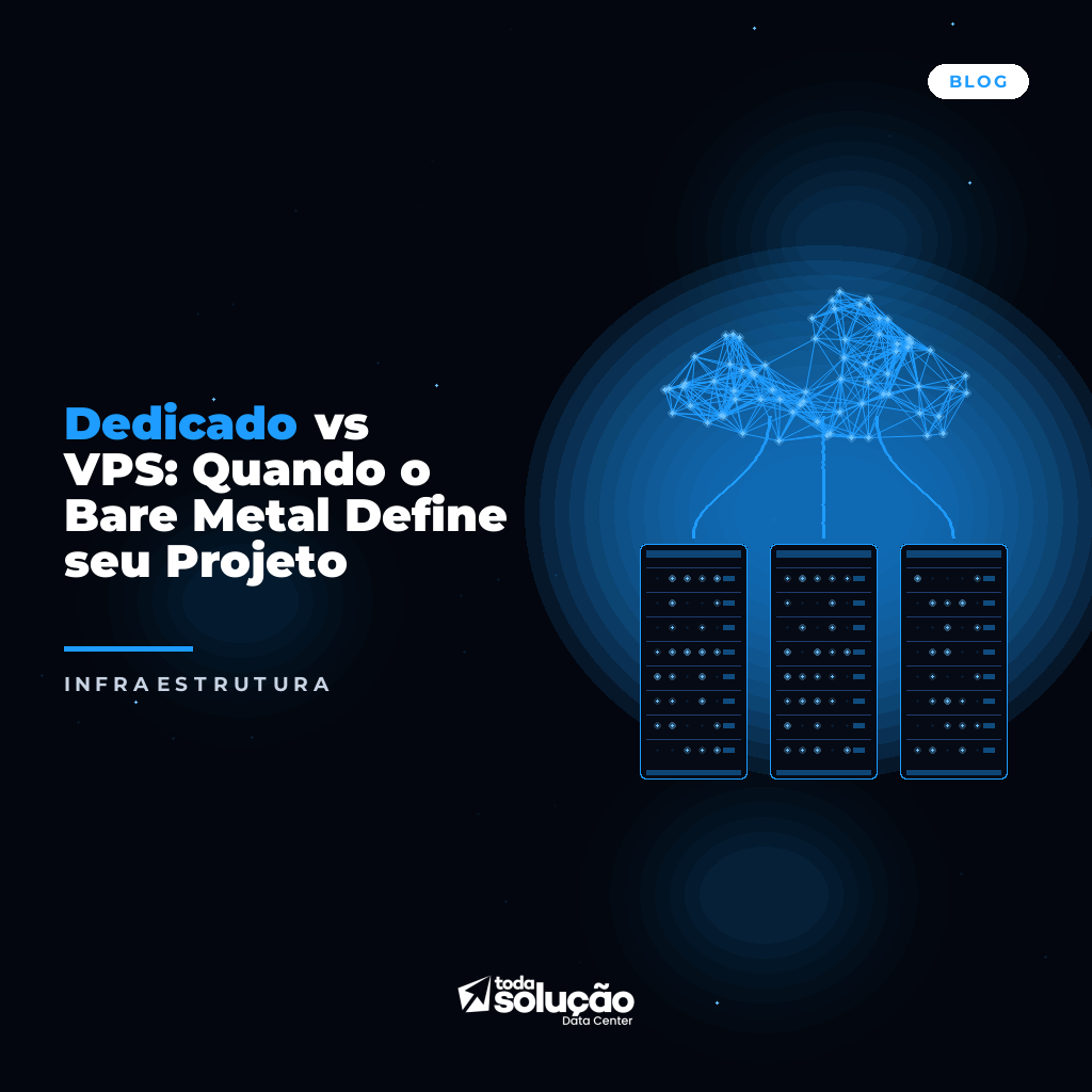 Dedicado vs VPS: Quando o Bare Metal Define seu Projeto