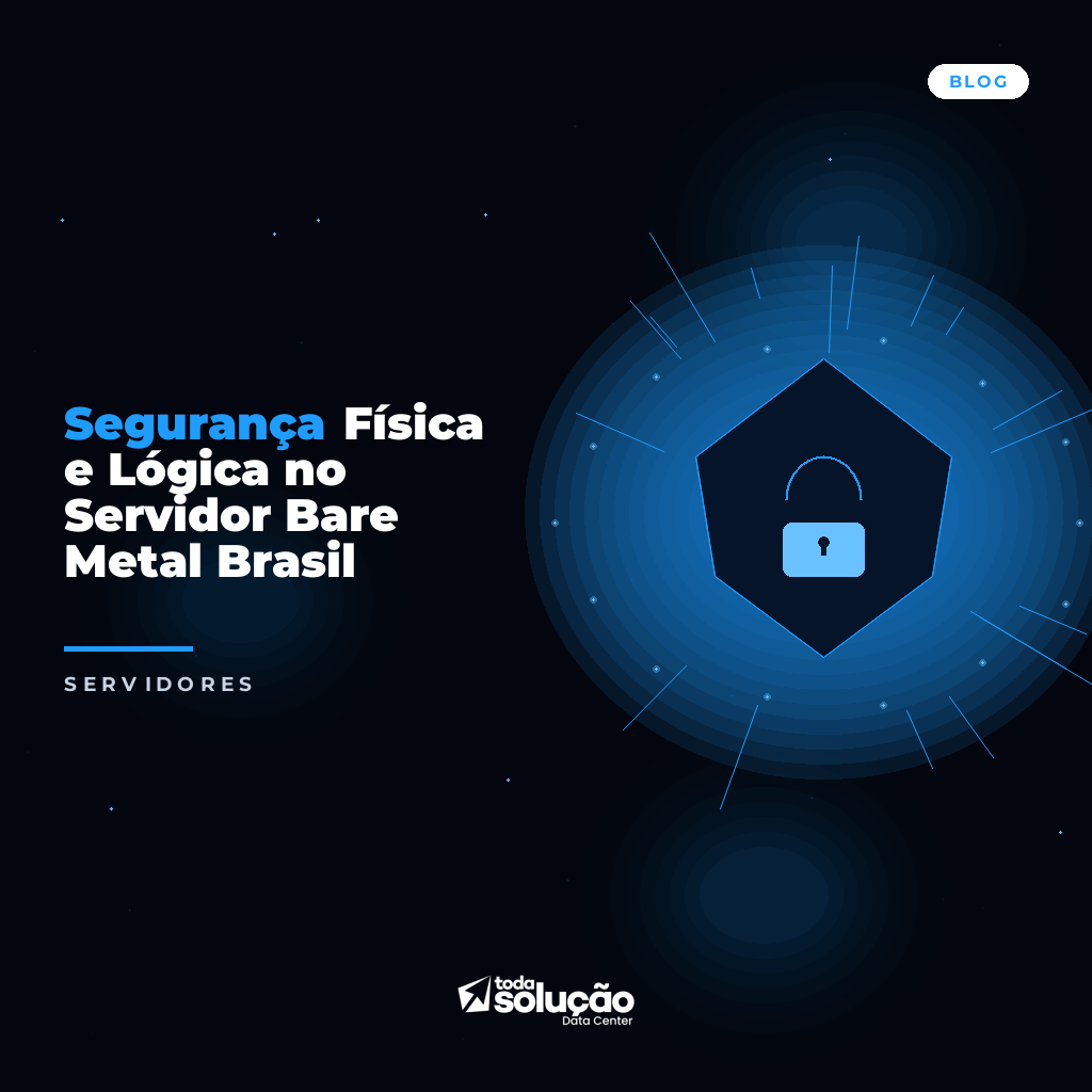 Segurança Física e Lógica no Servidor Bare Metal Brasil