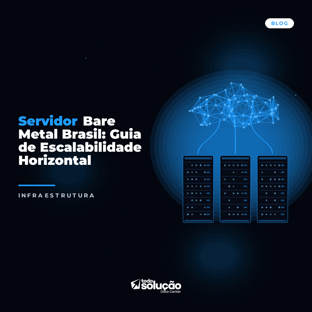 Servidor Bare Metal Brasil: Guia de Escalabilidade Horizontal