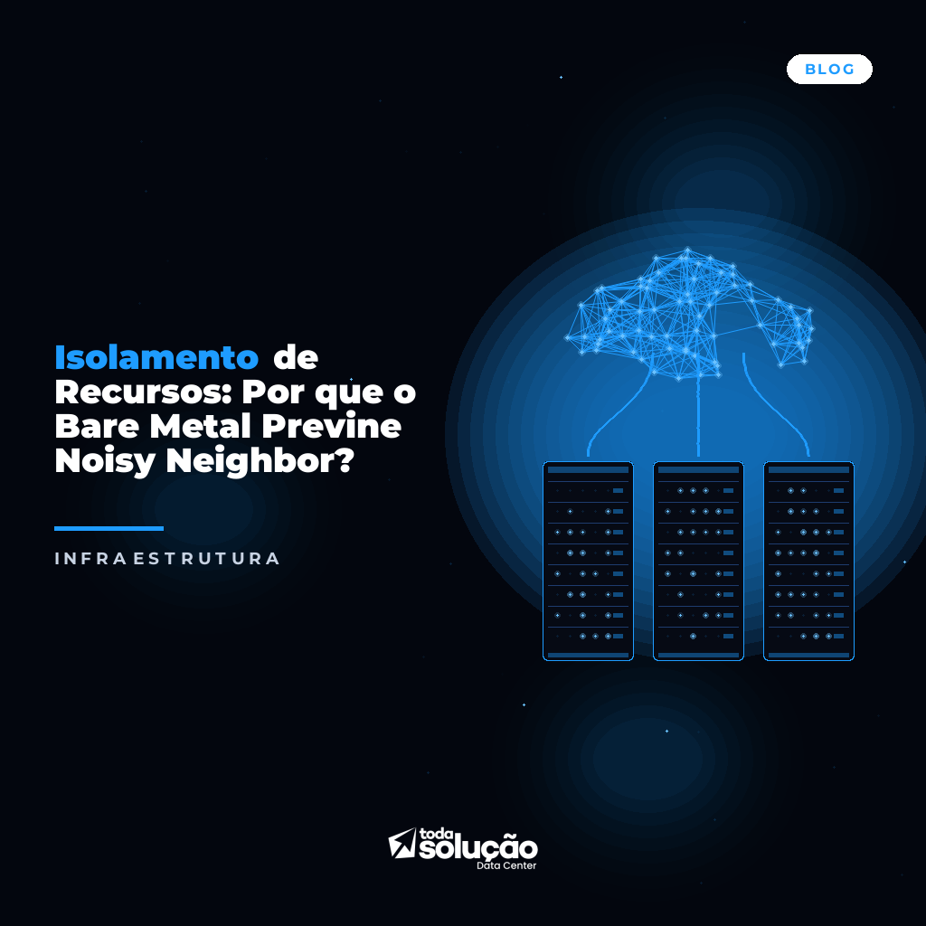 Isolamento de Recursos: Por que o Bare Metal Previne Noisy Neighbor?