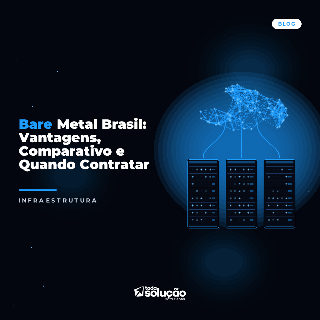 Bare Metal Brasil: Vantagens, Comparativo e Quando Contratar