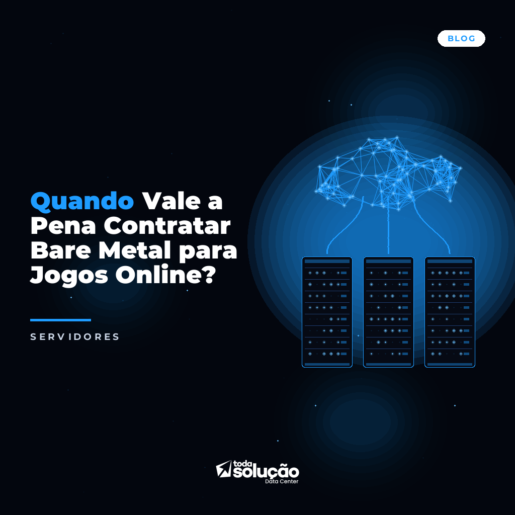 Quando Vale a Pena Contratar Bare Metal para Jogos Online?