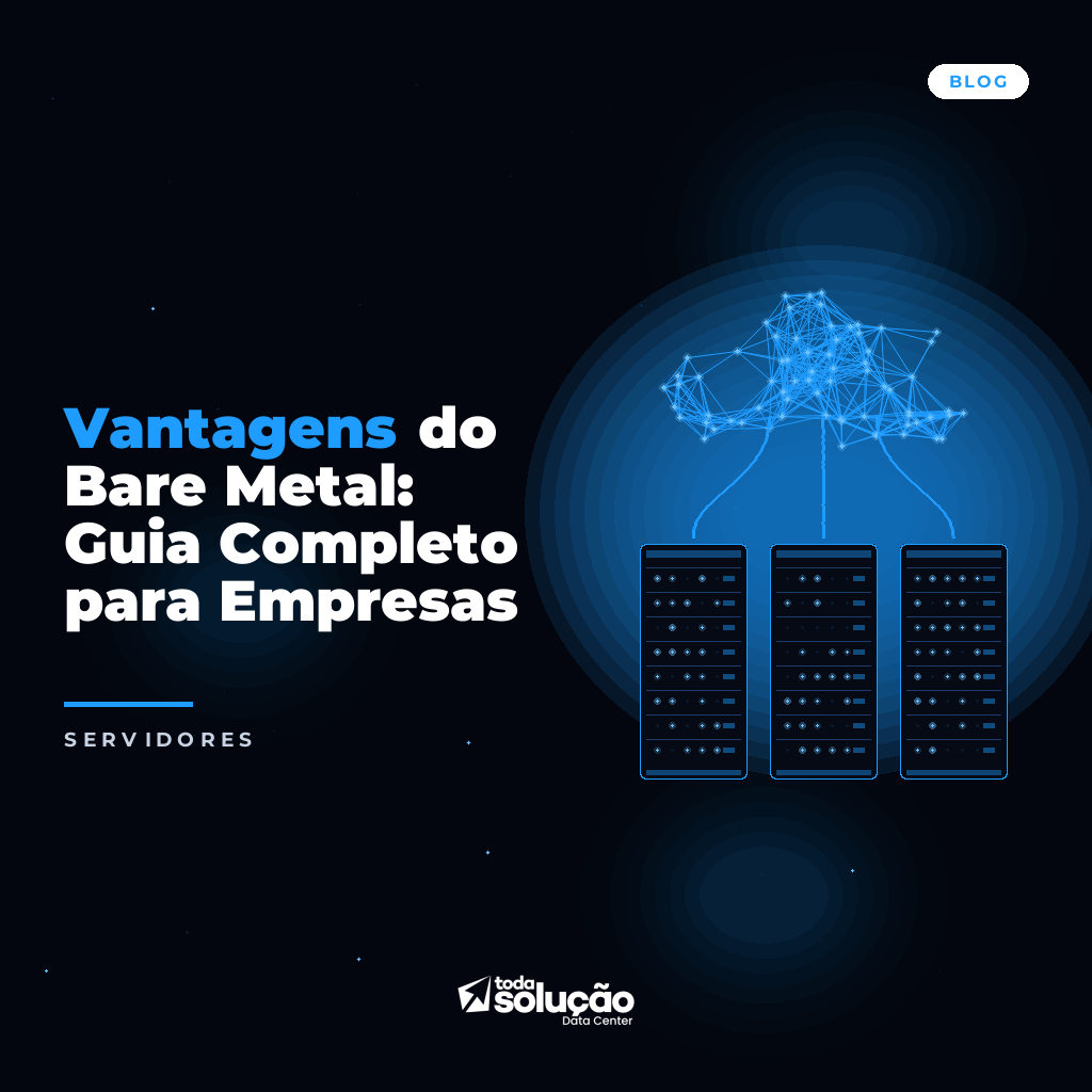 Vantagens do Bare Metal: Guia Completo para Empresas