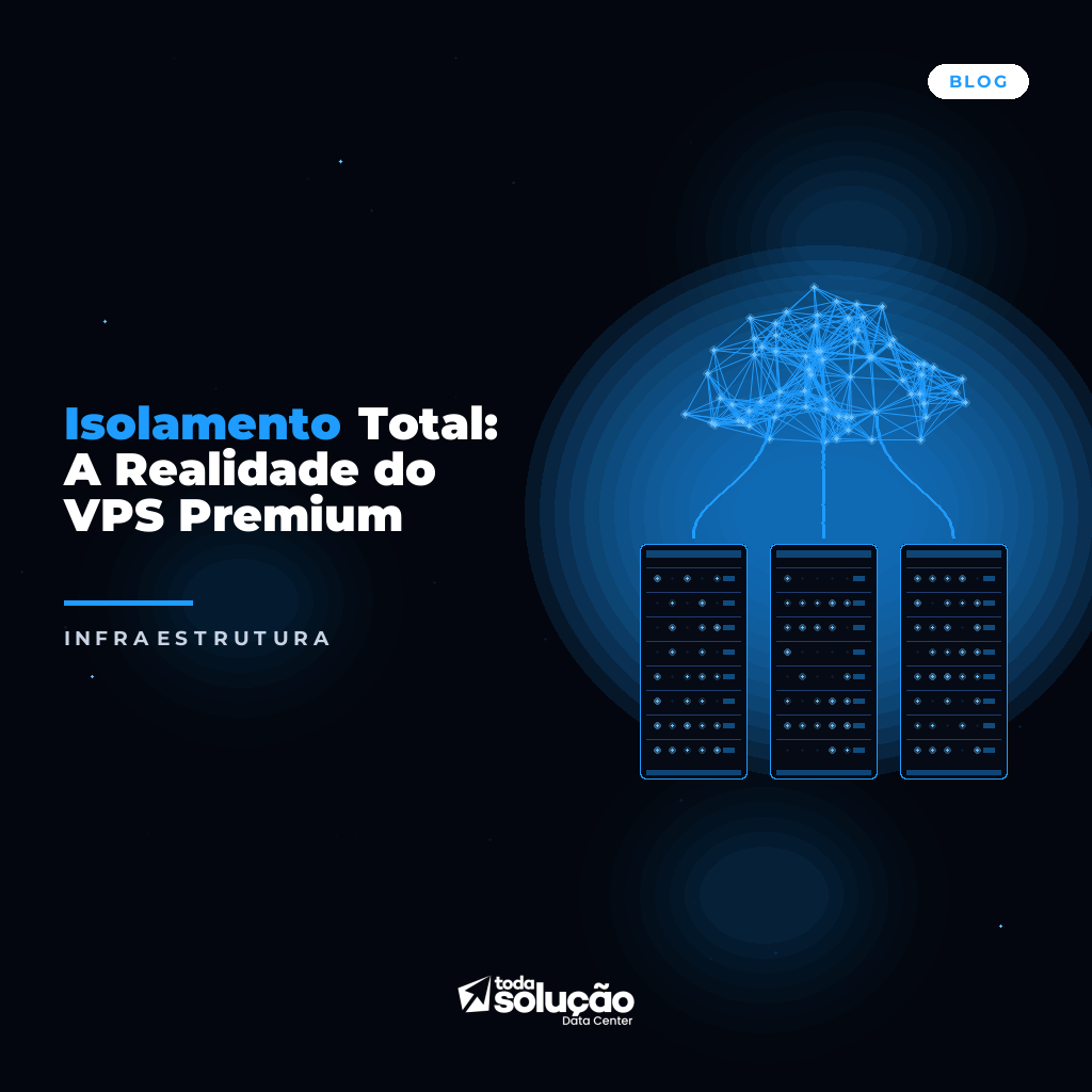 Isolamento Total: A Realidade do VPS Premium