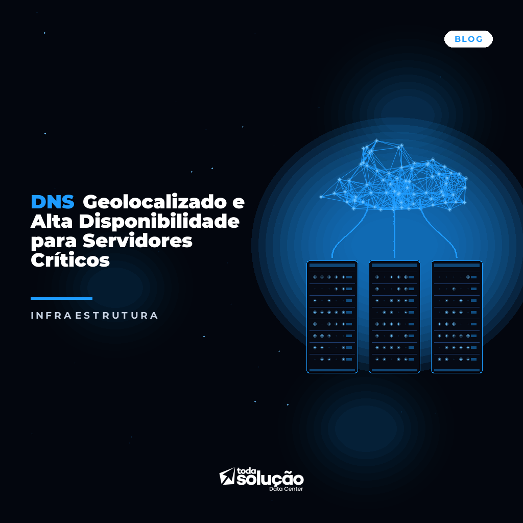 DNS Geolocalizado e Alta Disponibilidade para Servidores Críticos