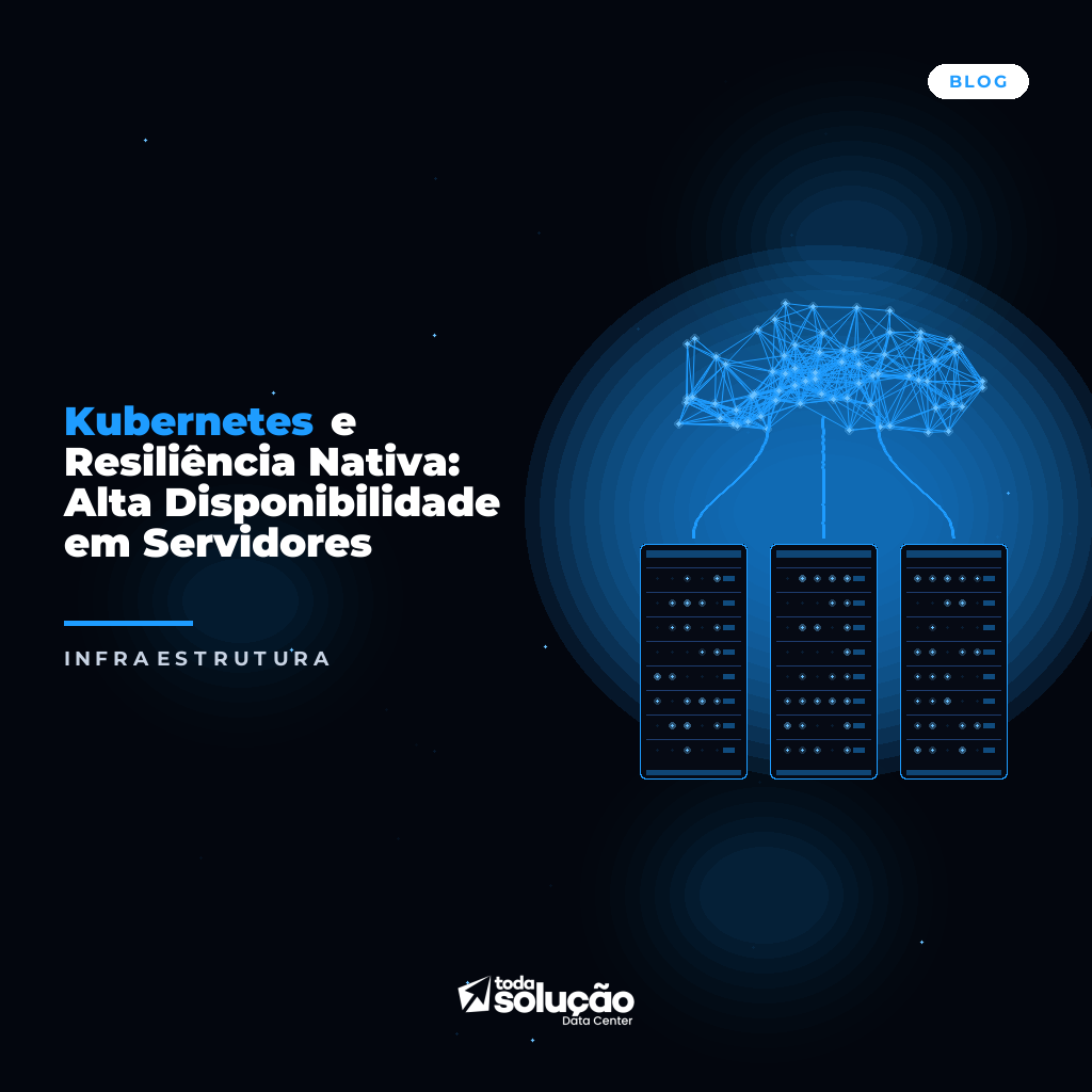 Kubernetes e Resiliência Nativa: Alta Disponibilidade em Servidores