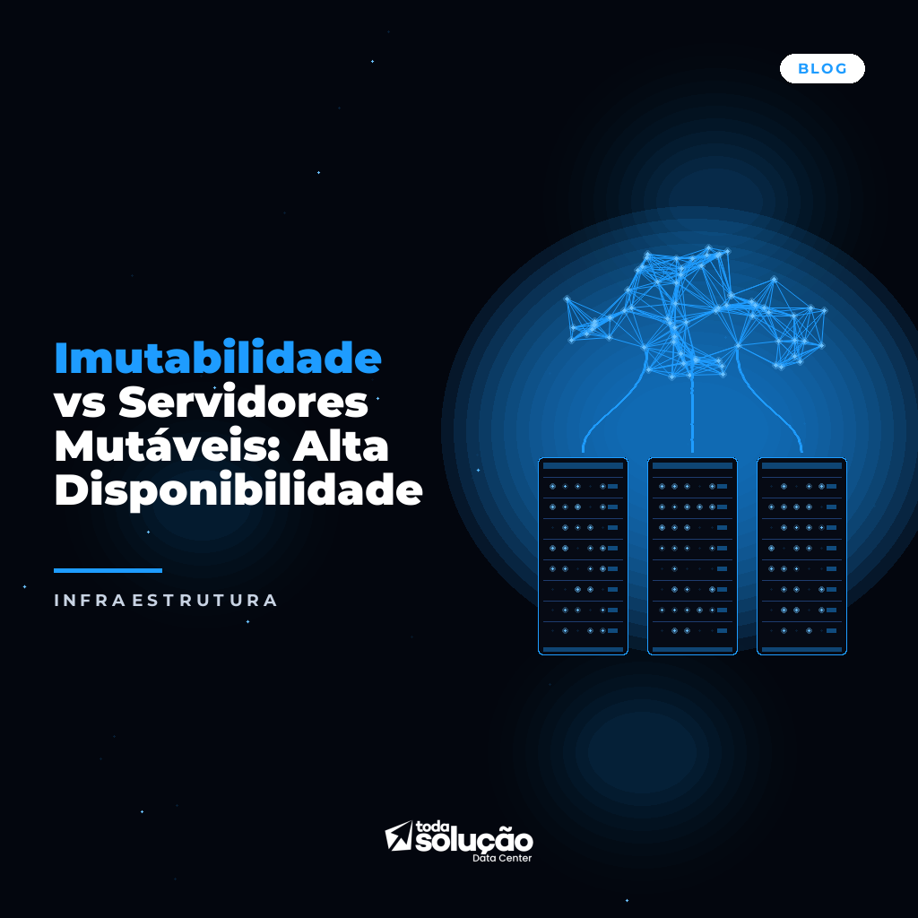 Imutabilidade vs Servidores Mutáveis: Alta Disponibilidade